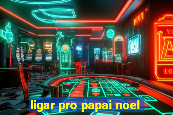 ligar pro papai noel